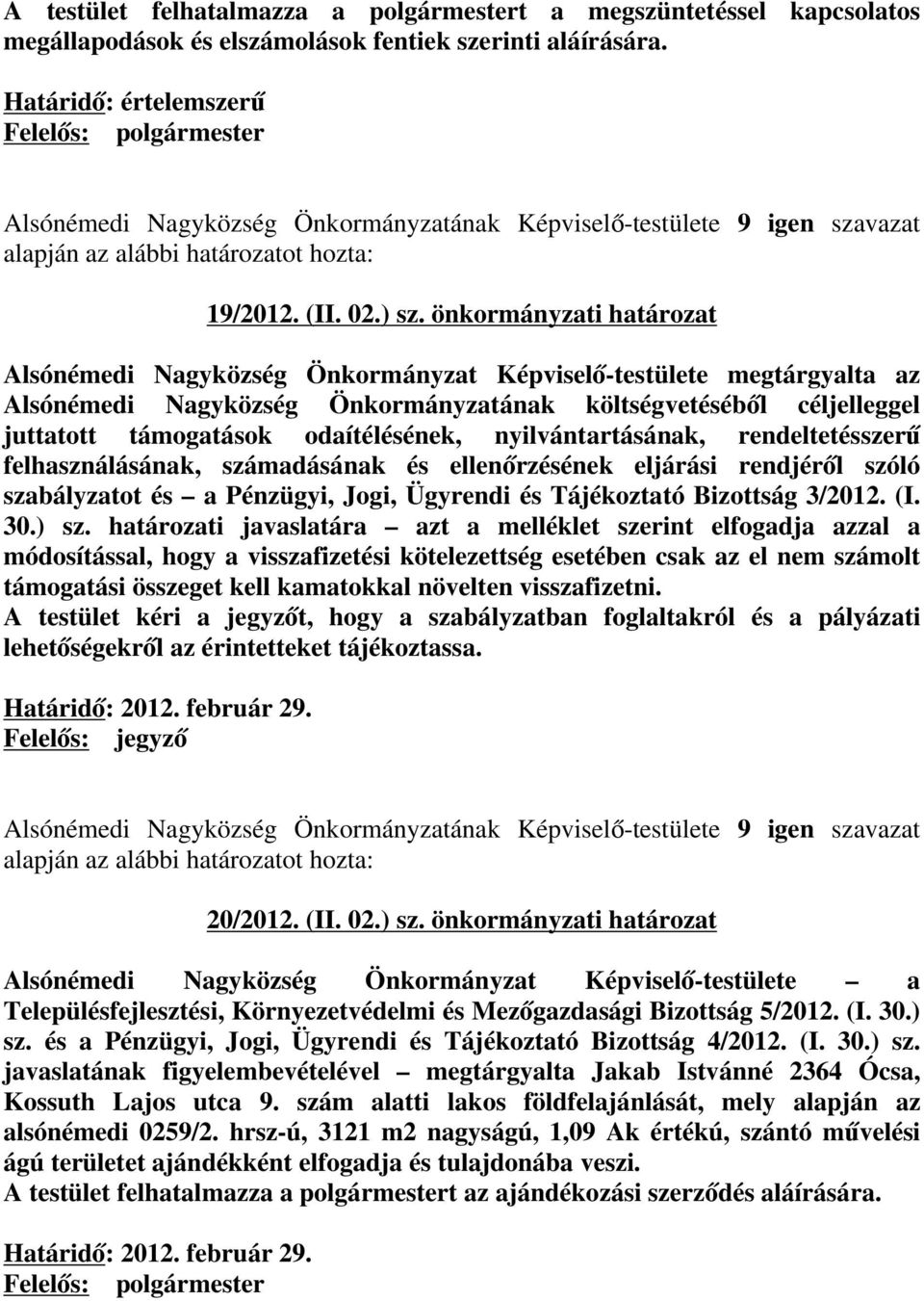 önkormányzati határozat Alsónémedi Nagyközség Önkormányzat Képviselő-testülete megtárgyalta az Alsónémedi Nagyközség Önkormányzatának költségvetéséből céljelleggel juttatott támogatások