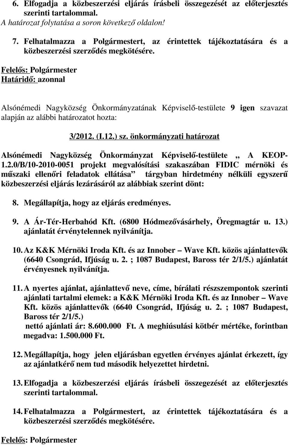 Felelős: Polgármester Határidő: azonnal Alsónémedi Nagyközség Önkormányzatának Képviselő-testülete 9 igen szavazat 3/2012. (I.12.) sz.