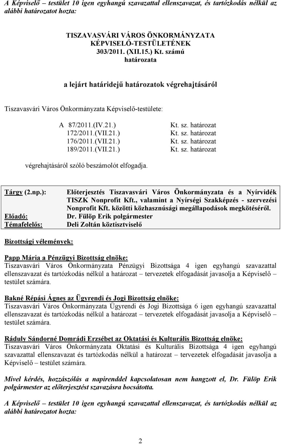 sz. határozat Kt. sz. határozat Kt. sz. határozat Kt. sz. határozat végrehajtásáról szóló beszámolót elfogadja. Tárgy (2.np.