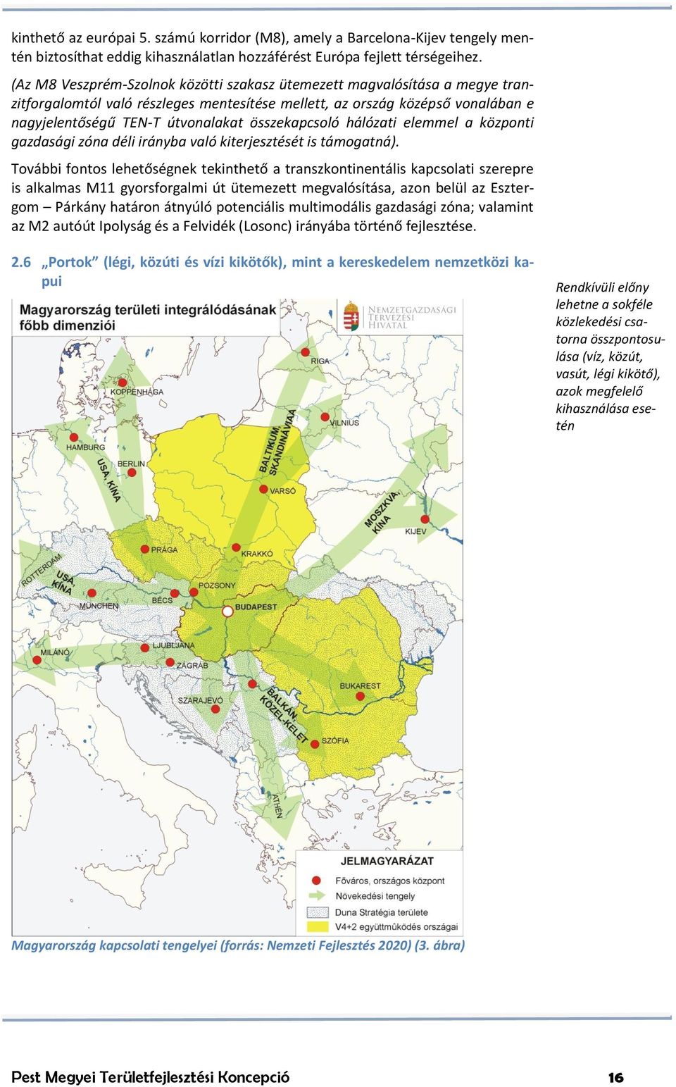 összekapcsoló hálózati elemmel a központi gazdasági zóna déli irányba való kiterjesztését is támogatná).