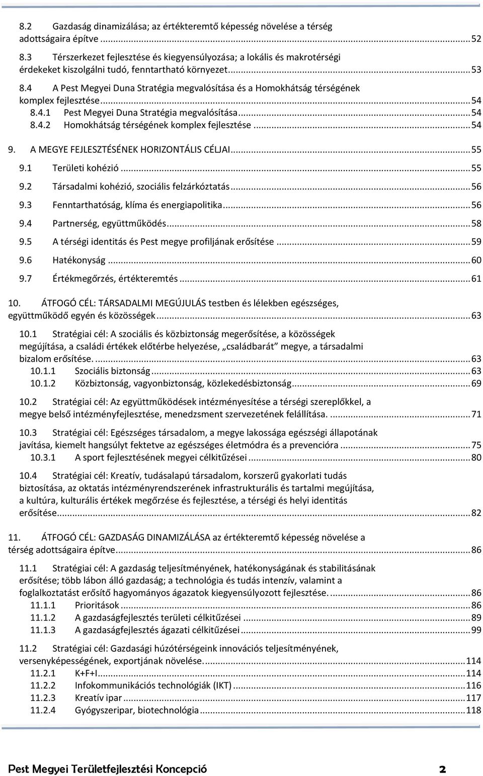 4 A Pest Megyei Duna Stratégia megvalósítása és a Homokhátság térségének komplex fejlesztése... 54 8.4.1 Pest Megyei Duna Stratégia megvalósítása... 54 8.4.2 Homokhátság térségének komplex fejlesztése.