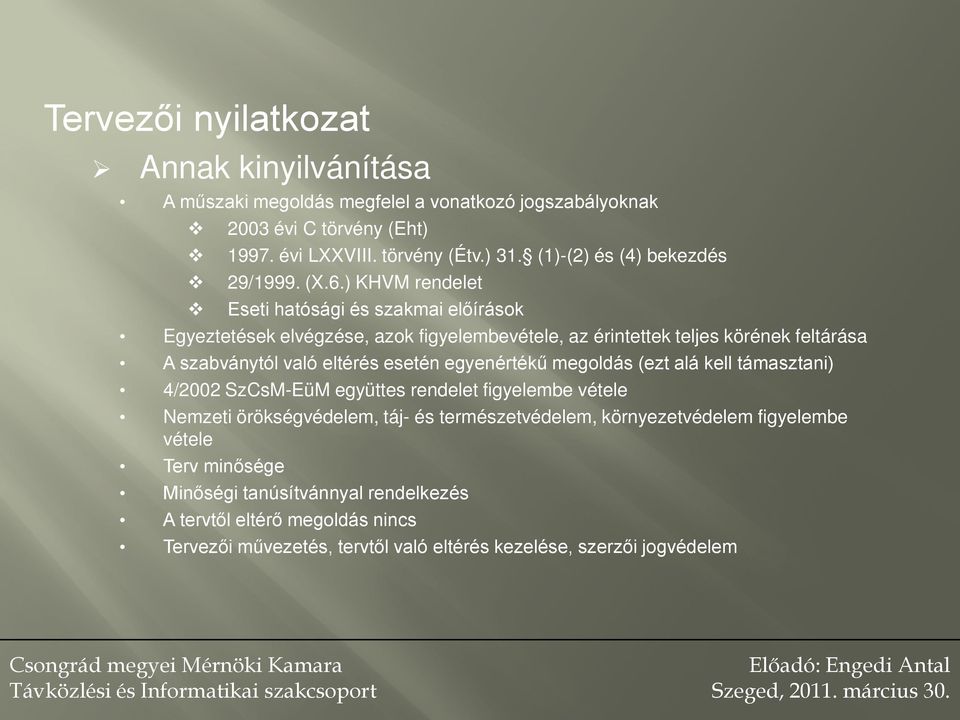 ) KHVM rendelet Eseti hatósági és szakmai előírások Egyeztetések elvégzése, azok figyelembevétele, az érintettek teljes körének feltárása A szabványtól való eltérés esetén