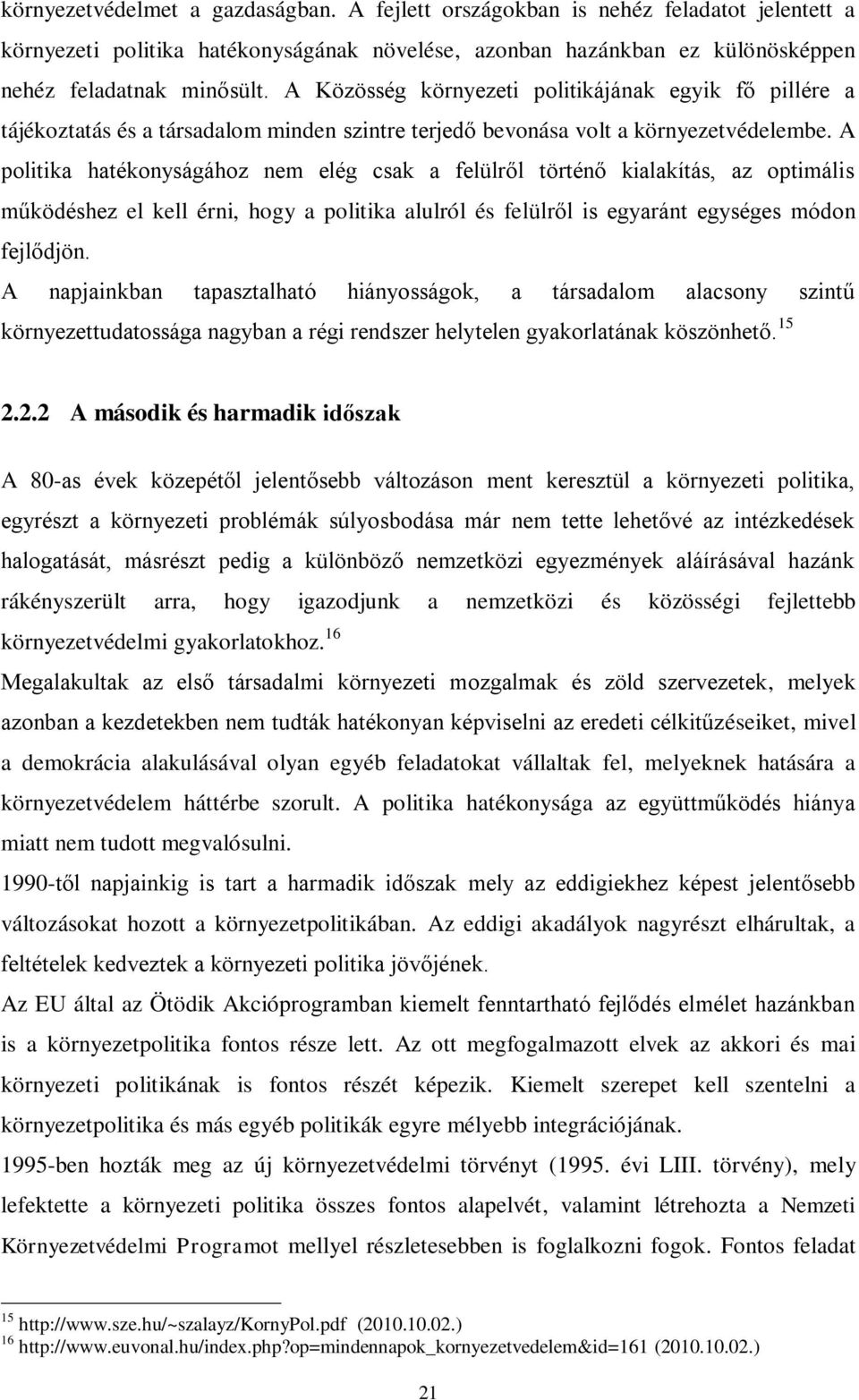 A politika hatékonyságához nem elég csak a felülről történő kialakítás, az optimális működéshez el kell érni, hogy a politika alulról és felülről is egyaránt egységes módon fejlődjön.