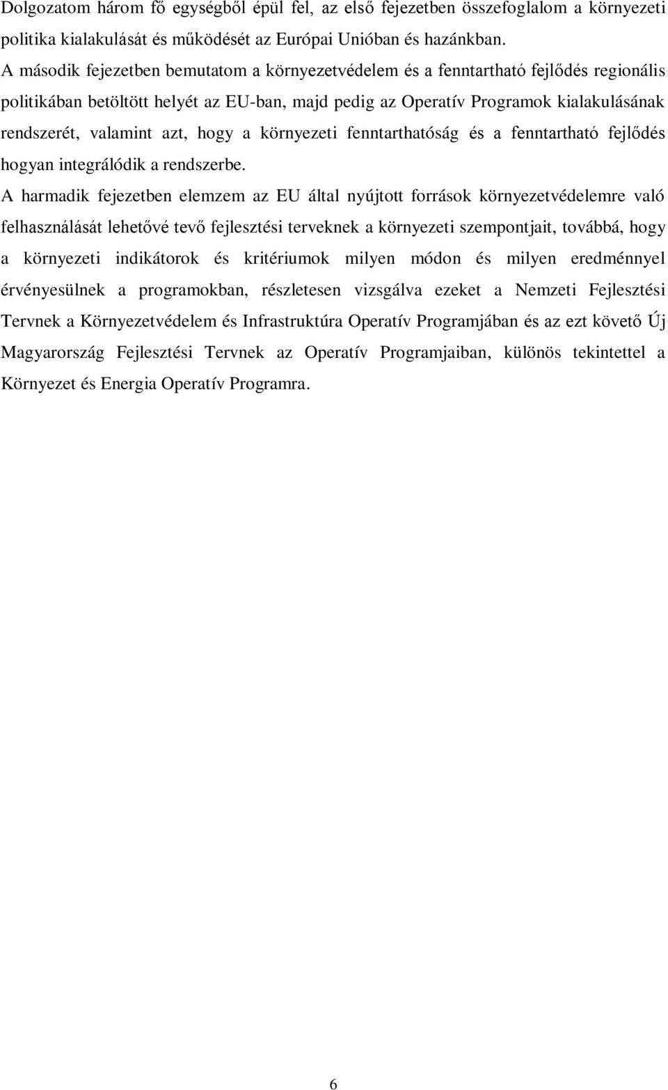 azt, hogy a környezeti fenntarthatóság és a fenntartható fejlődés hogyan integrálódik a rendszerbe.