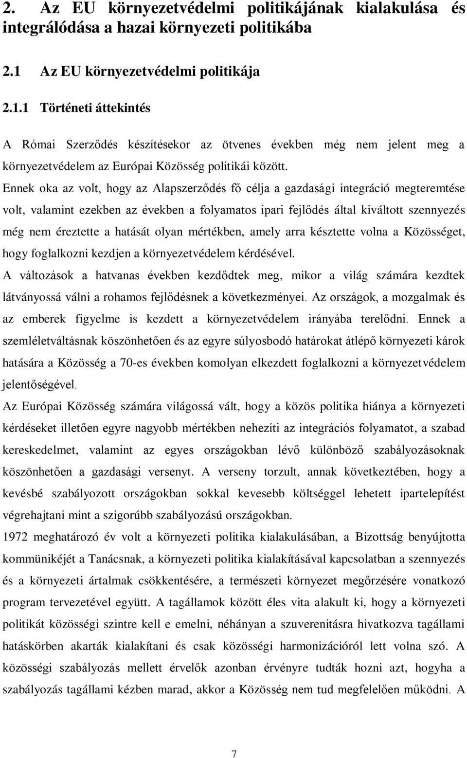 Ennek oka az volt, hogy az Alapszerződés fő célja a gazdasági integráció megteremtése volt, valamint ezekben az években a folyamatos ipari fejlődés által kiváltott szennyezés még nem éreztette a