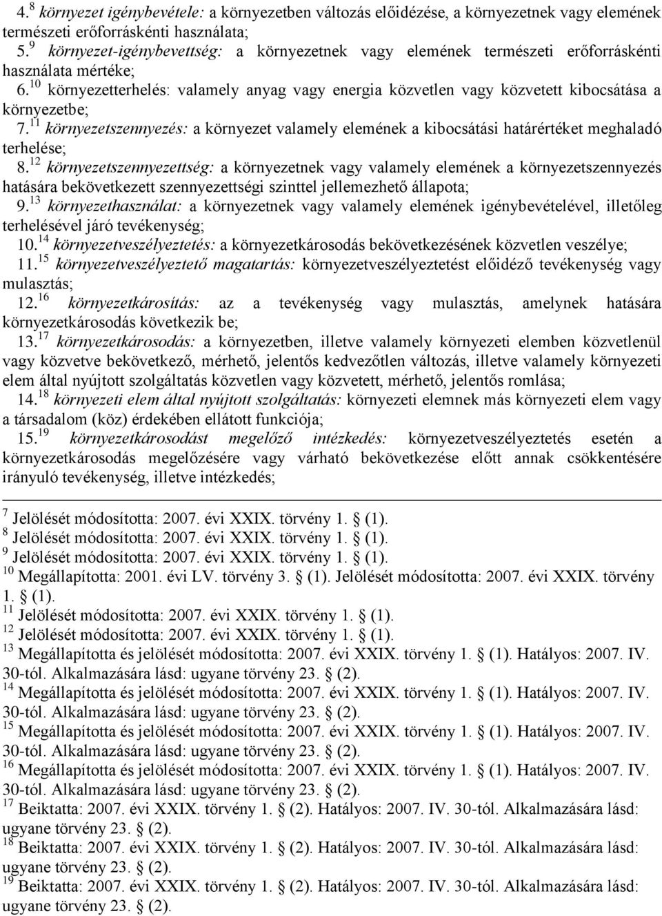 10 környezetterhelés: valamely anyag vagy energia közvetlen vagy közvetett kibocsátása a környezetbe; 7.