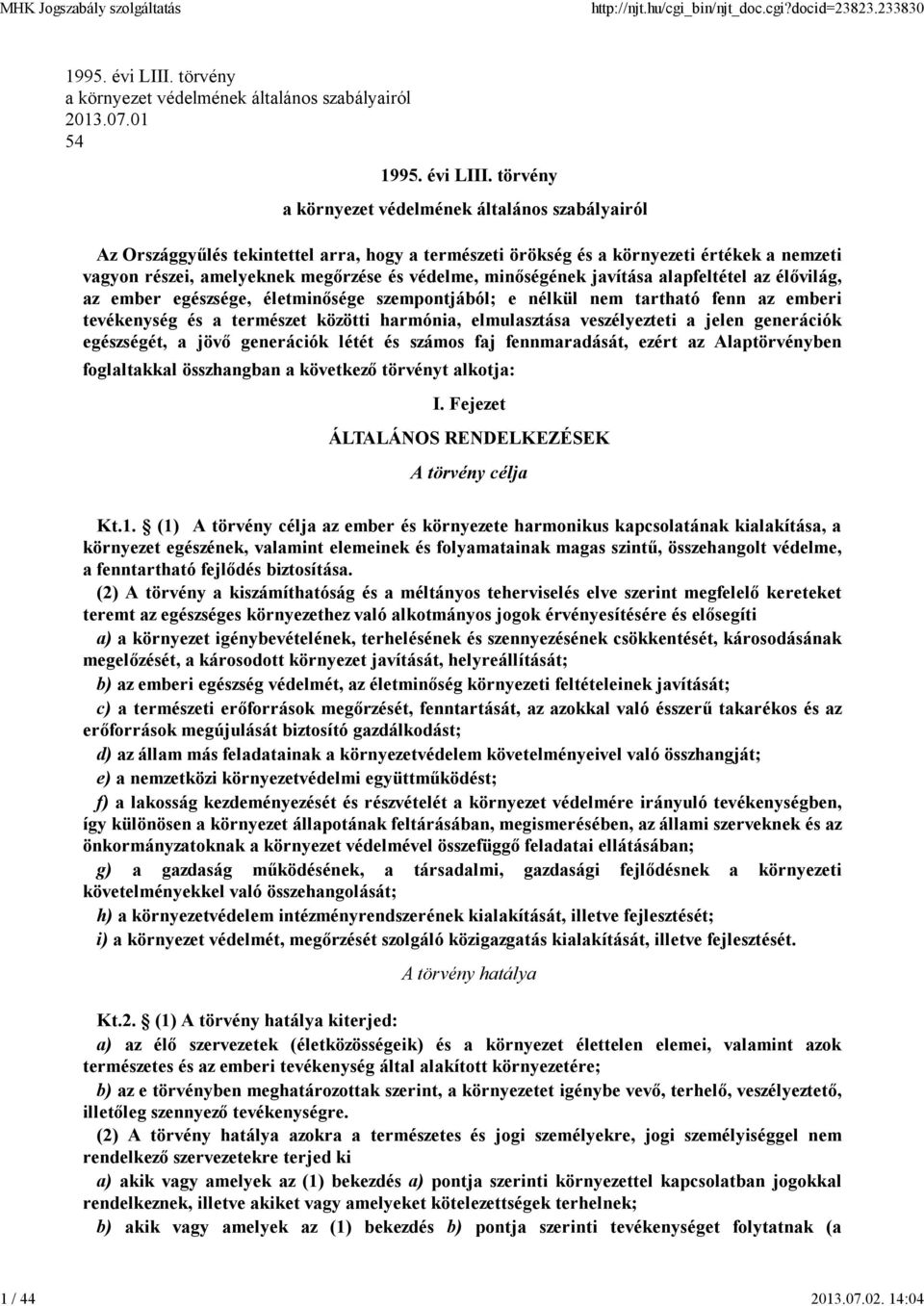 törvény a környezet védelmének általános szabályairól Az Országgyűlés tekintettel arra, hogy a természeti örökség és a környezeti értékek a nemzeti vagyon részei, amelyeknek megőrzése és védelme,