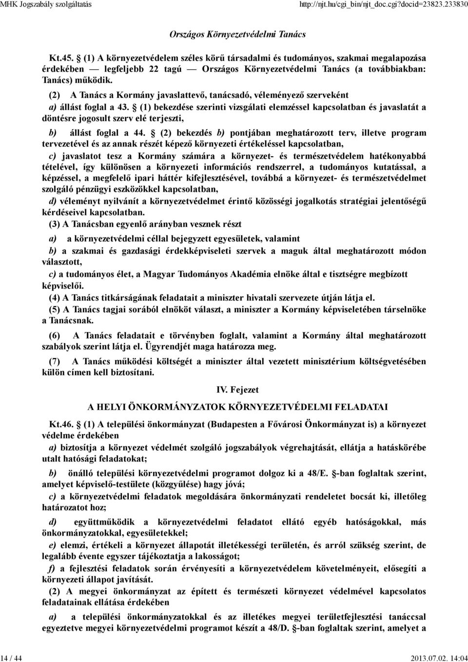 (2) A Tanács a Kormány javaslattevő, tanácsadó, véleményező szerveként a) állást foglal a 43.