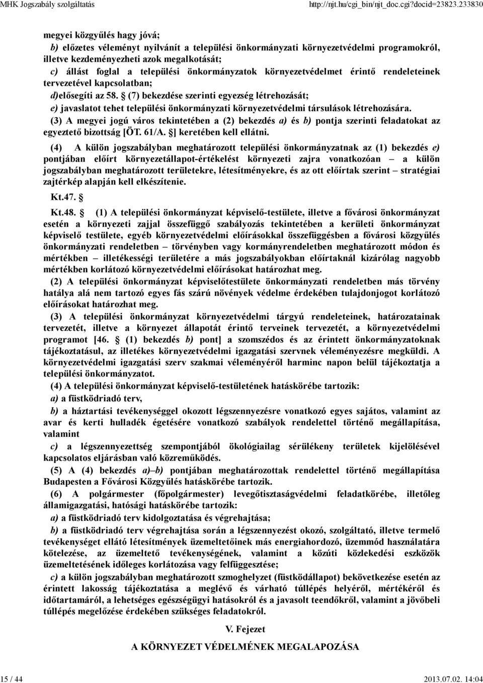 önkormányzatok környezetvédelmet érintő rendeleteinek tervezetével kapcsolatban; d)elősegíti az 58.