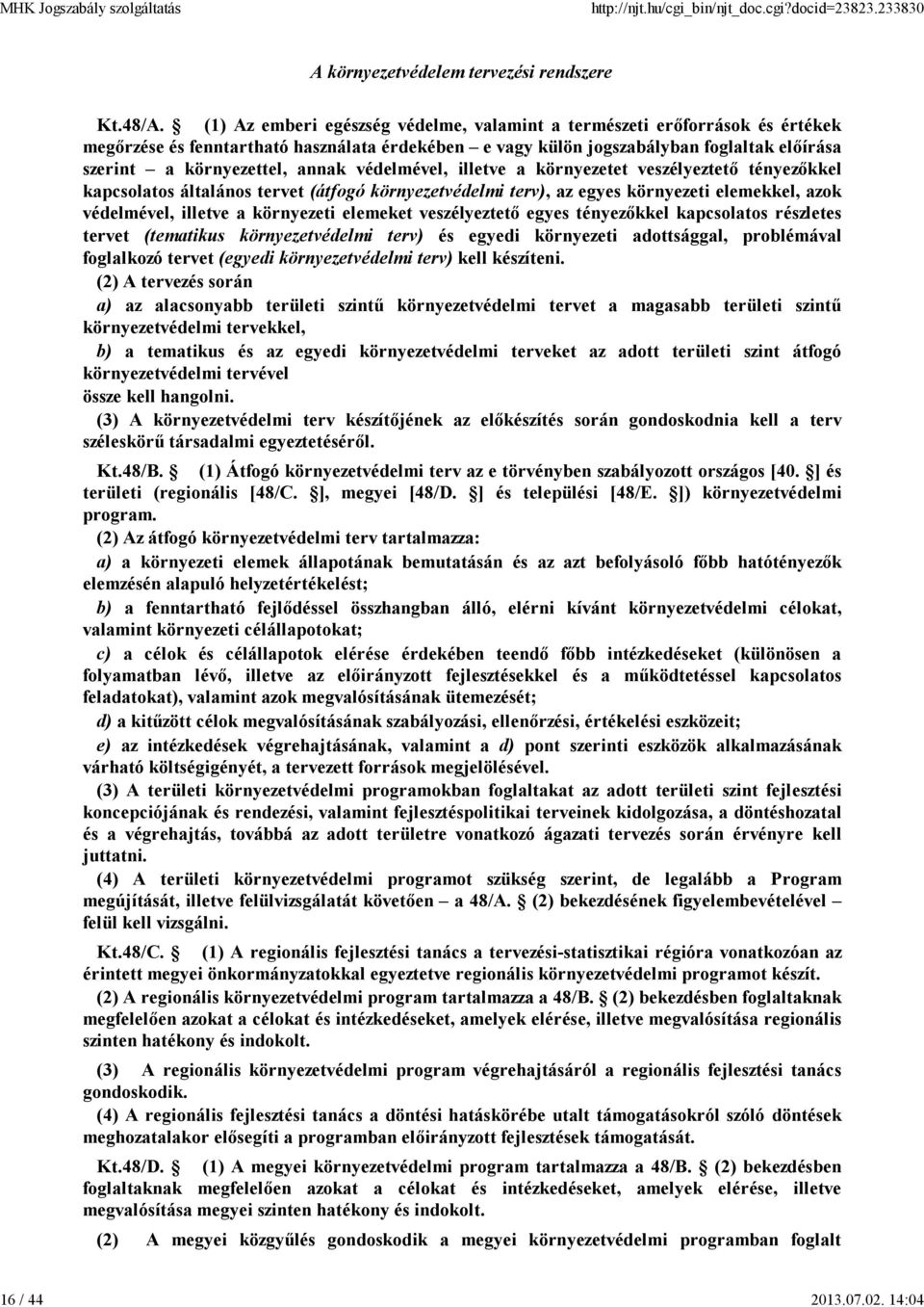 védelmével, illetve a környezetet veszélyeztető tényezőkkel kapcsolatos általános tervet (átfogó környezetvédelmi terv), az egyes környezeti elemekkel, azok védelmével, illetve a környezeti elemeket