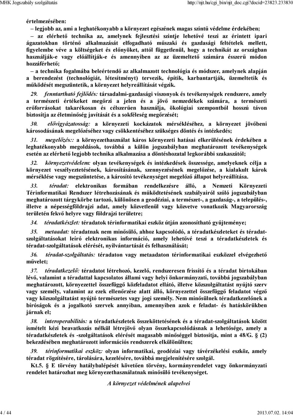 ágazatokban történő alkalmazását elfogadható műszaki és gazdasági feltételek mellett, figyelembe véve a költségeket és előnyöket, attól függetlenül, hogy a technikát az országban használják-e vagy