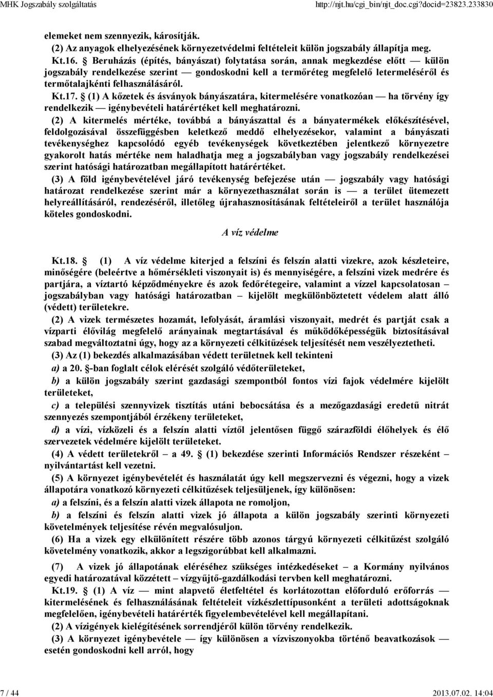 Kt.17. (1) A kőzetek és ásványok bányászatára, kitermelésére vonatkozóan ha törvény így rendelkezik igénybevételi határértéket kell meghatározni.