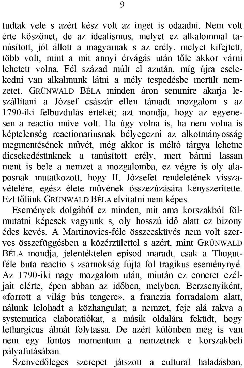 volna. Fél század múlt el azután, míg újra cselekedni van alkalmunk látni a mély tespedésbe merült nemzetet.