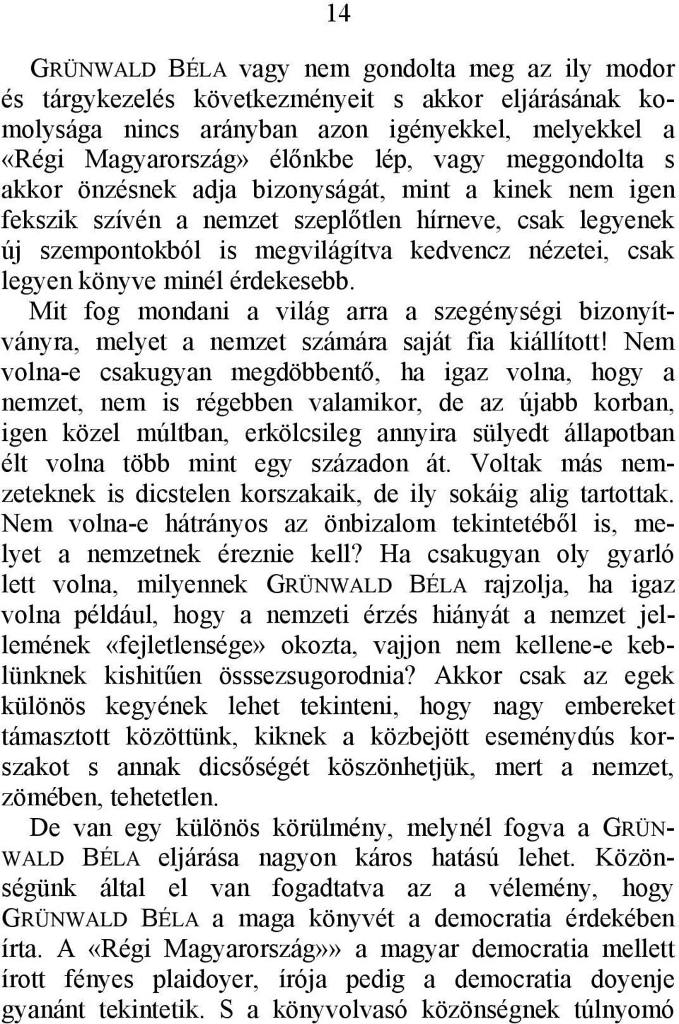 minél érdekesebb. Mit fog mondani a világ arra a szegénységi bizonyítványra, melyet a nemzet számára saját fia kiállított!