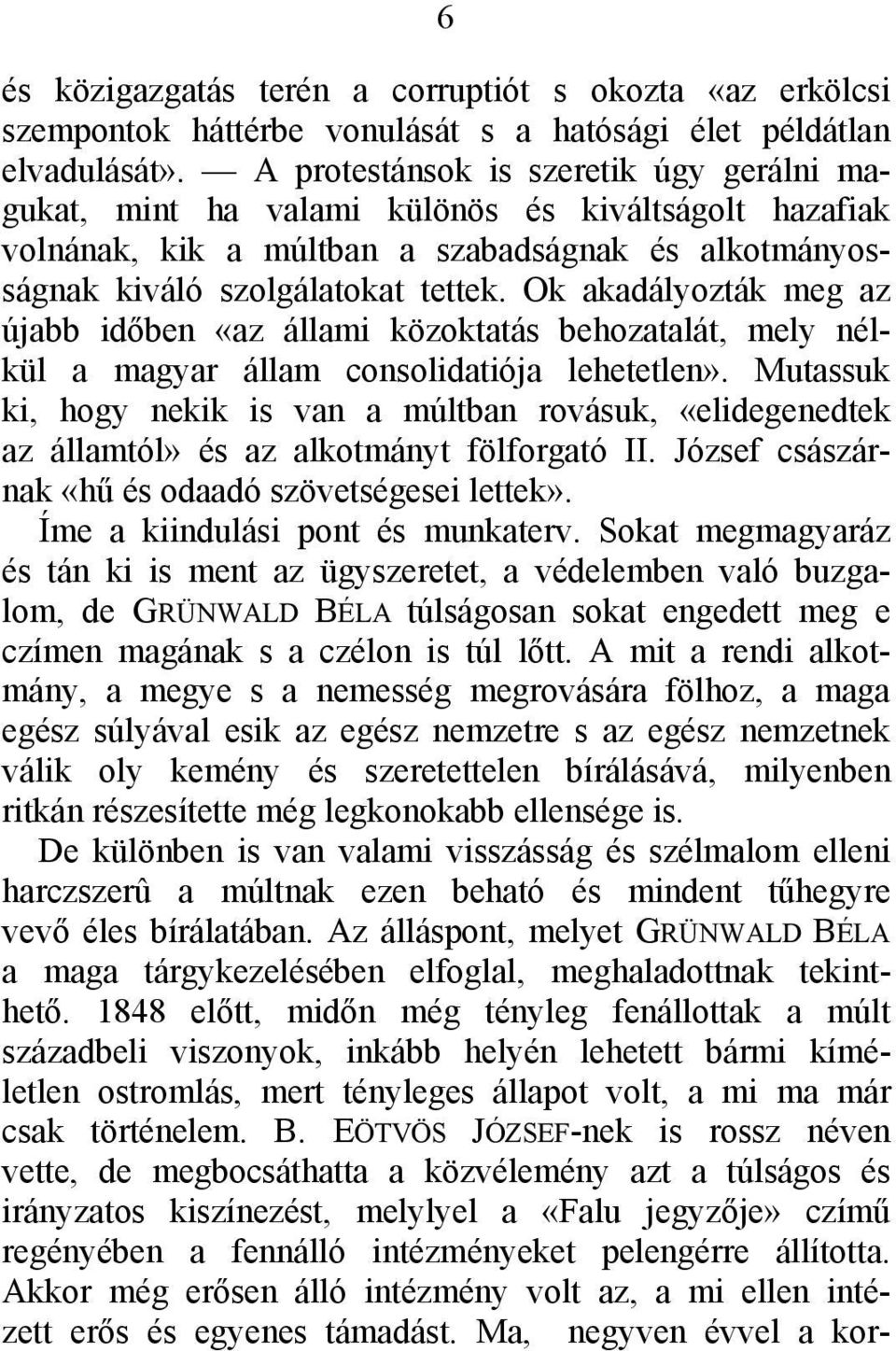 Ok akadályozták meg az újabb időben «az állami közoktatás behozatalát, mely nélkül a magyar állam consolidatiója lehetetlen».