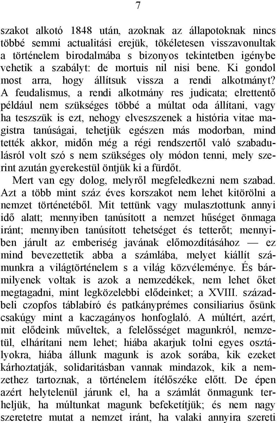 A feudalismus, a rendi alkotmány res judicata; elrettentő például nem szükséges többé a múltat oda állítani, vagy ha teszszük is ezt, nehogy elveszszenek a história vitae magistra tanúságai, tehetjük