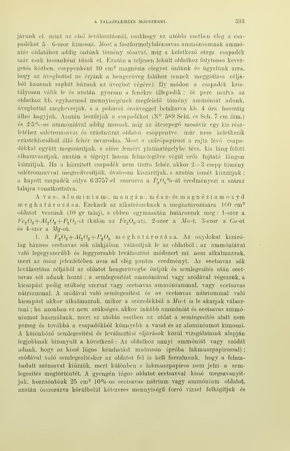 Ezután a teljesen lehlt oldathoz folytonos kevergetés közben, cseppenként 10 cm' magnézia elegyet öntünk és ügyelünk arra, hogy az üvegbottal ne érjünk a hengerveg falához (ennek meggátlása céljából