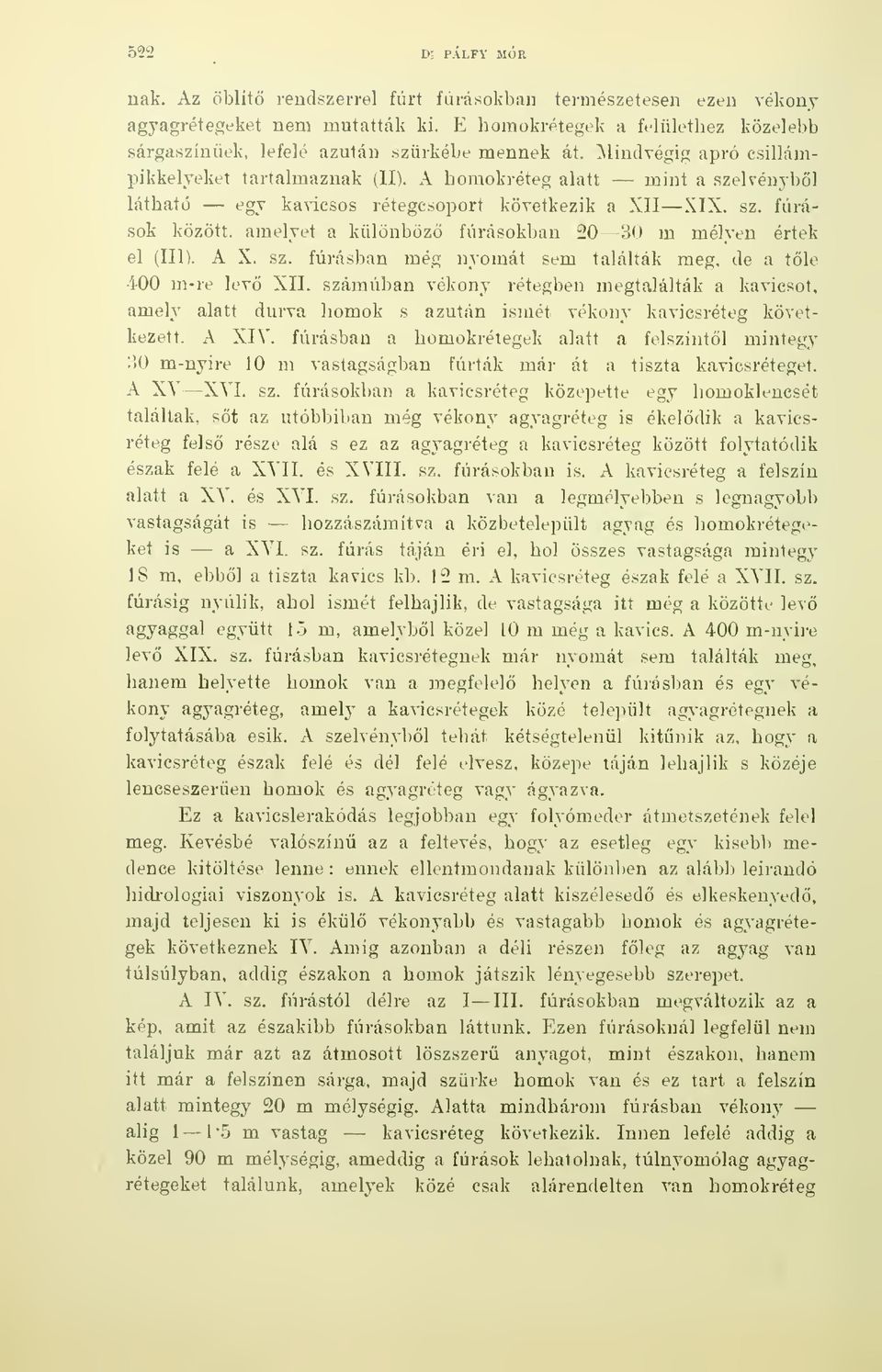 A homokréteg alatt mint a szelvénybl látható egy kavicsos rétegcsoport következik a XII XIX. sz. fúrások között, amelyet a különböz fúrásokban 20 30 m mélyen értek el (III). A X. sz. fúi-ásban még nyomát sem találták meg.