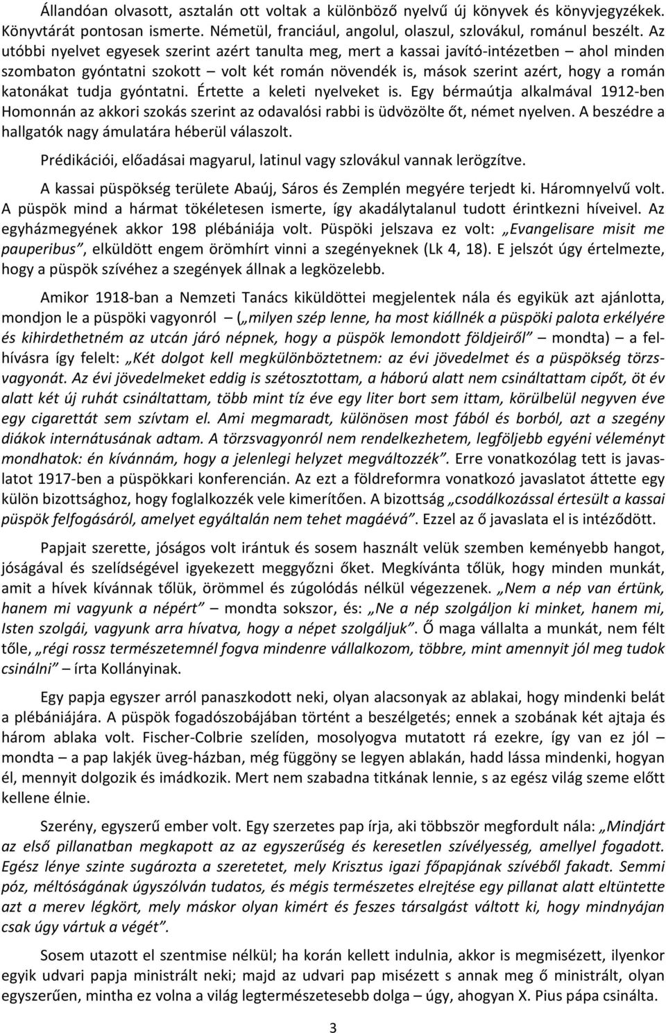 tudja gyóntatni. Értette a keleti nyelveket is. Egy bérmaútja alkalmával 1912-ben Homonnán az akkori szokás szerint az odavalósi rabbi is üdvözölte őt, német nyelven.