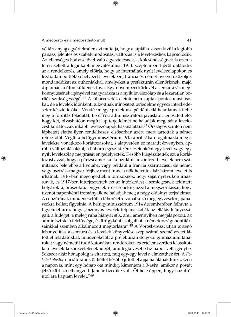 szeptember 1-jéről datálódik az a rendelkezés, amely előírja, hogy az internáltak nyílt levelezőlapokon és lezáratlan borítékba helyezett levelekben, francia és német nyelven közöljék mondandóikat az