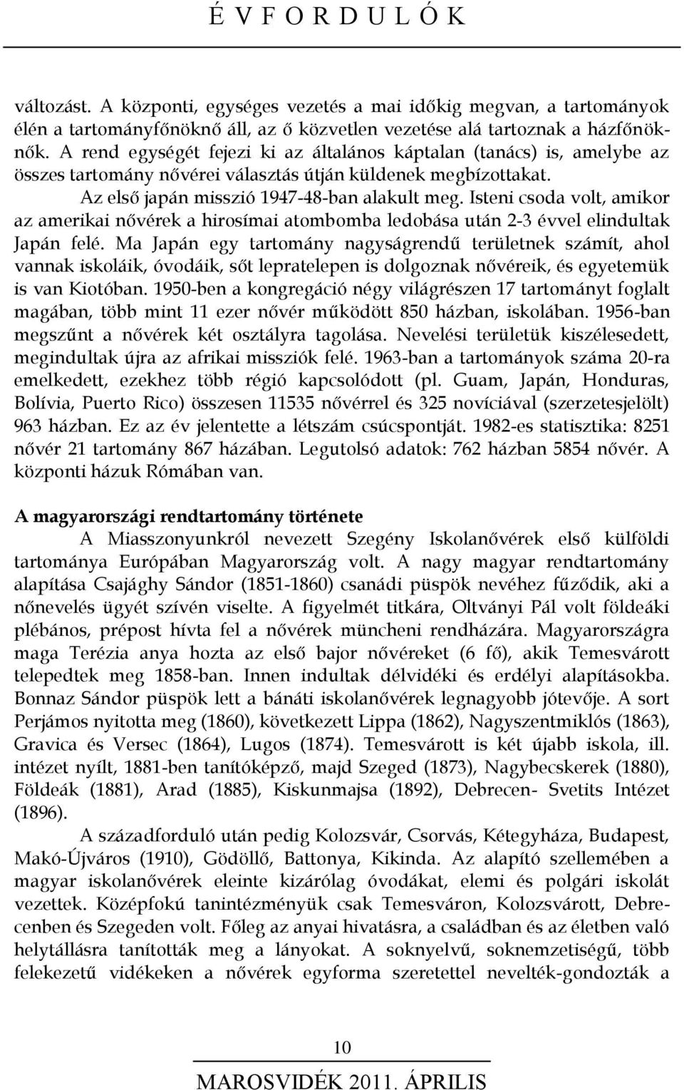 Isteni csoda volt, amikor az amerikai nővérek a hirosímai atombomba ledobása után 2-3 évvel elindultak Japán felé.