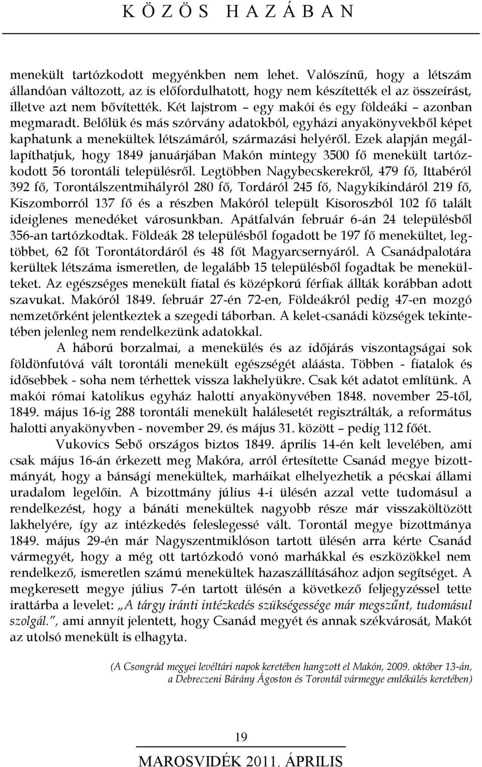 Belőlük és más szórvány adatokból, egyházi anyakönyvekből képet kaphatunk a menekültek létszámáról, származási helyéről.