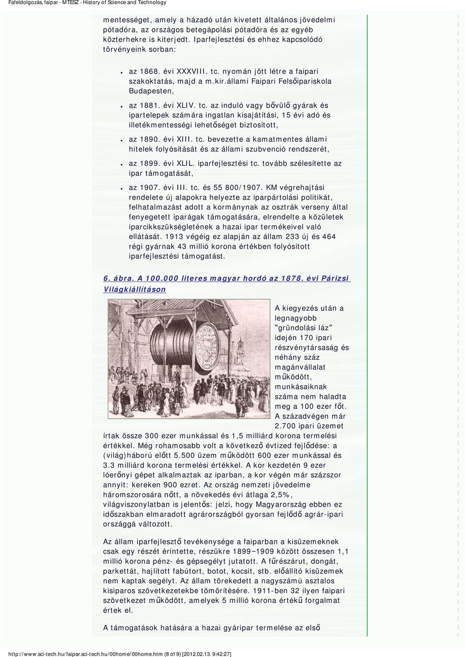 tc. az induló vagy bővülő gyárak és ipartelepek számára ingatlan kisajátítási, 15 évi adó és illetékmentességi lehetőséget biztosított, az 1890. évi XIII. tc.