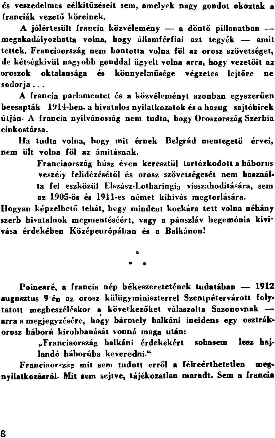 Franciaország nem bontotta volna föl az orosz szövetséget, de kétségkivül nagyobb gonddal ügyeli volna arra, hogy vezetőit az oroszok oktalansága és könnyelműsége végzetes lejtőre ne sodorja.