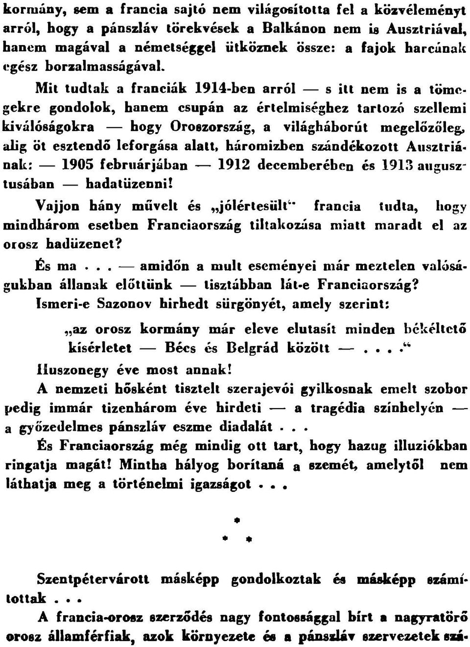 Mit tudtak a franciák 1914-ben arról s itt nem is a tömegekre gondolok, hanem csupán az értelmiséghez tartozó szellemi kiválóságokra hogy Oroszország, a világháborút megelőzőleg, alig öt esztendő