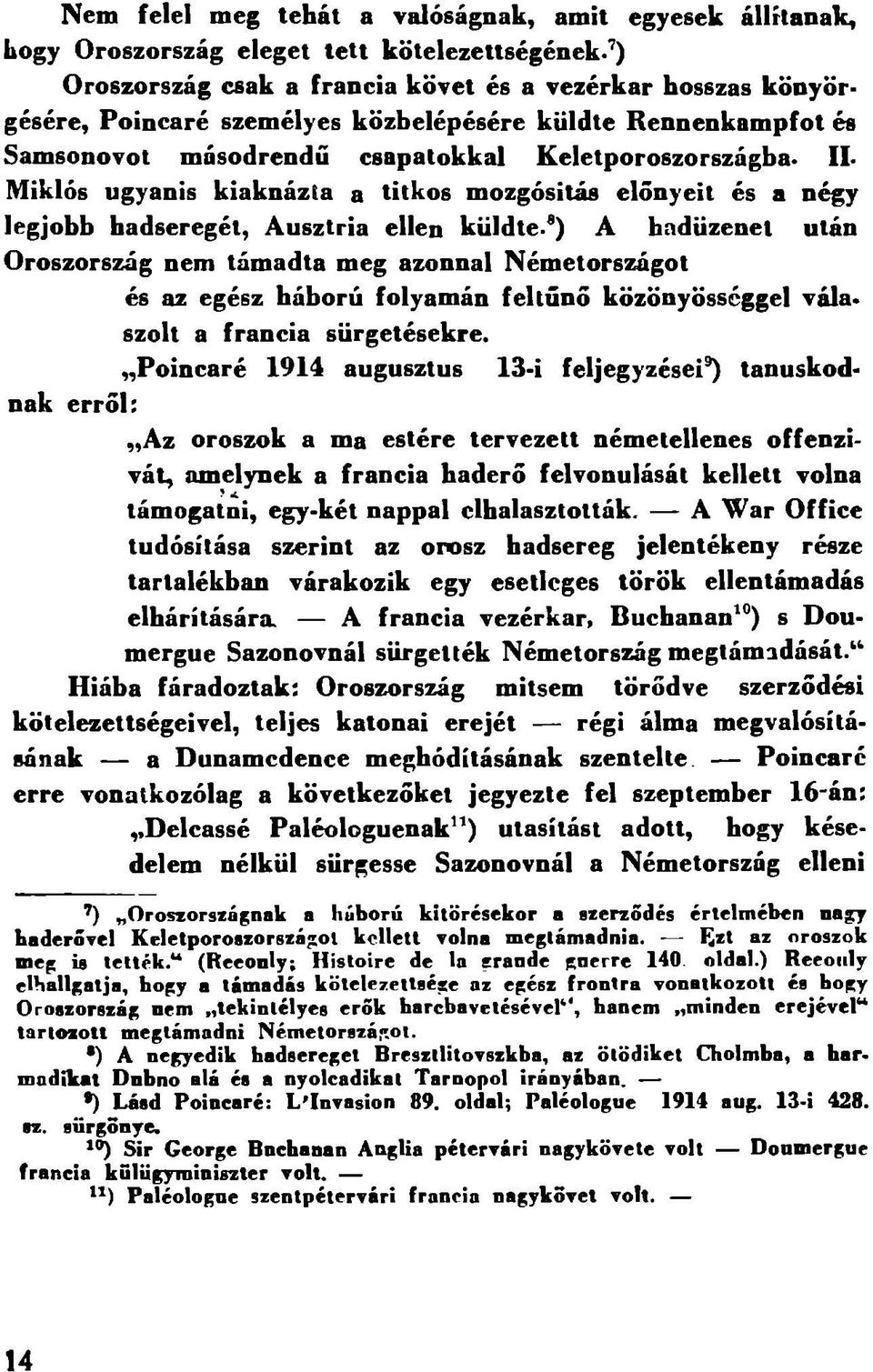 II- Miklós ugyanis kiaknázta a titkos mozgósitás előnyeit és a négy legjobb hadseregét, Ausztria ellen küldte- ) A hadüzenet után Oroszország nem támadta meg azonnal Németországot nak erről; és az