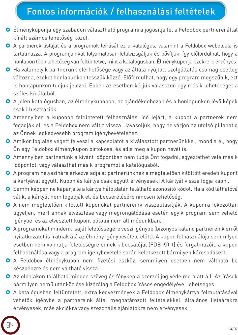 A programjainkat folyamatosan felülvizsgáljuk és bővítjük, így előfordulhat, hogy a honlapon több lehetőség van feltüntetve, mint a katalógusban. Élménykuponja ezekre is érvényes!