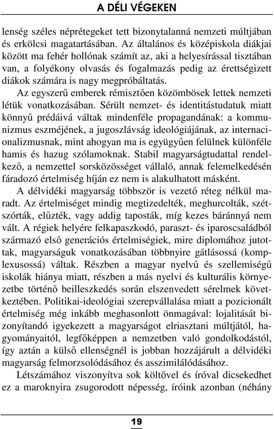 megpróbáltatás. Az egyszerű emberek rémisztően közömbösek lettek nemzeti létük vonatkozásában.