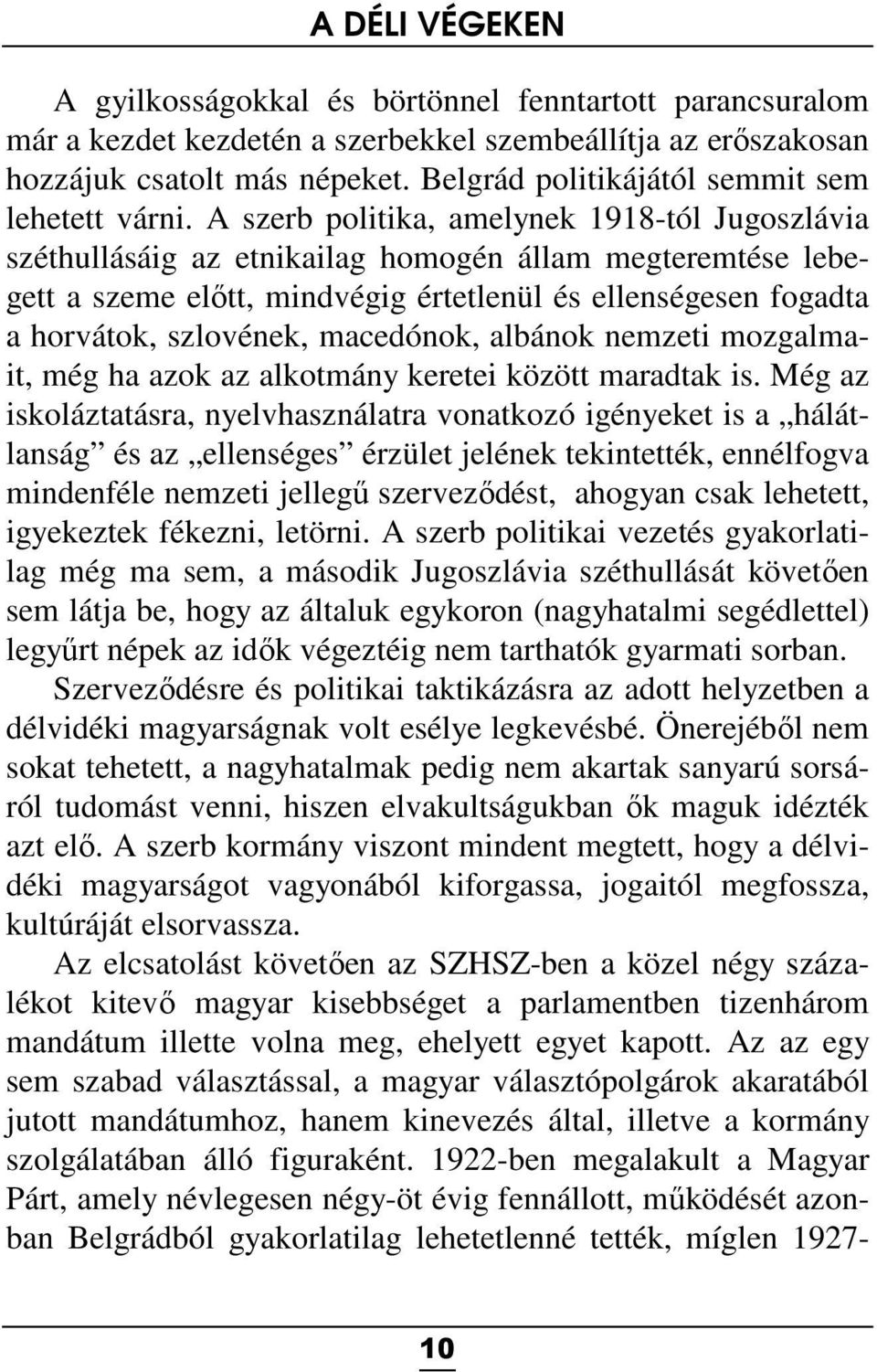 macedónok, albánok nemzeti mozgalmait, még ha azok az alkotmány keretei között maradtak is.