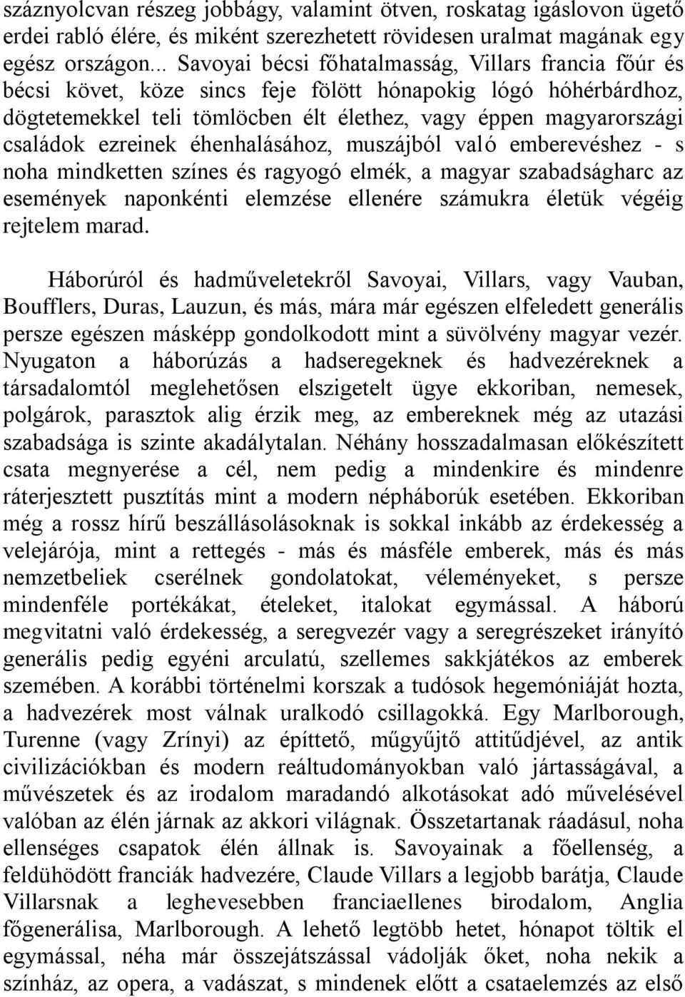 ezreinek éhenhalásához, muszájból való emberevéshez - s noha mindketten színes és ragyogó elmék, a magyar szabadságharc az események naponkénti elemzése ellenére számukra életük végéig rejtelem marad.