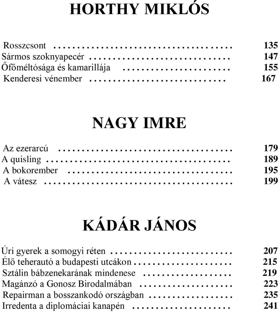 ....................................... 199 KÁDÁR JÁNOS Úri gyerek a somogyi réten.......................... 207 Élő teherautó a budapesti utcákon..................... 215 Sztálin bábzenekarának mindenese.