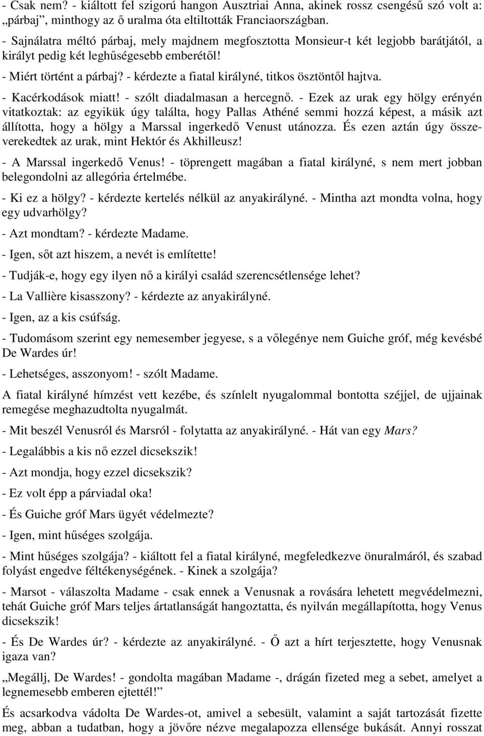 - kérdezte a fiatal királyné, titkos ösztöntıl hajtva. - Kacérkodások miatt! - szólt diadalmasan a hercegnı.