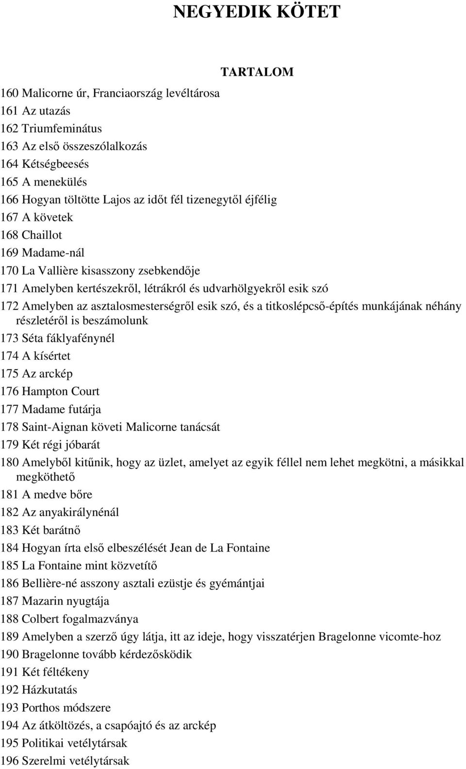 asztalosmesterségrıl esik szó, és a titkoslépcsı-építés munkájának néhány részletérıl is beszámolunk 173 Séta fáklyafénynél 174 A kísértet 175 Az arckép 176 Hampton Court 177 Madame futárja 178