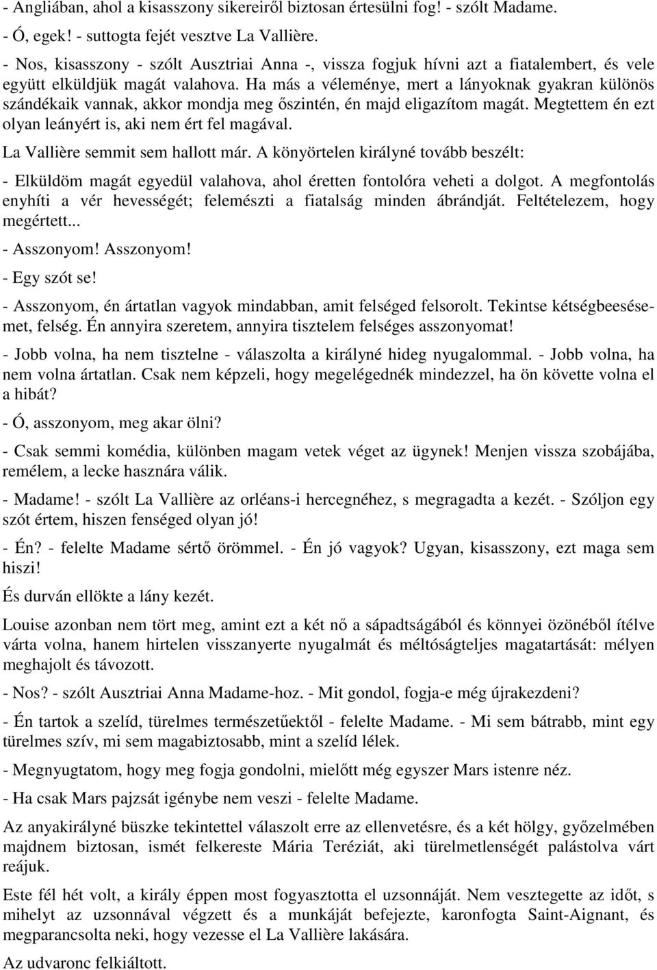 Ha más a véleménye, mert a lányoknak gyakran különös szándékaik vannak, akkor mondja meg ıszintén, én majd eligazítom magát. Megtettem én ezt olyan leányért is, aki nem ért fel magával.