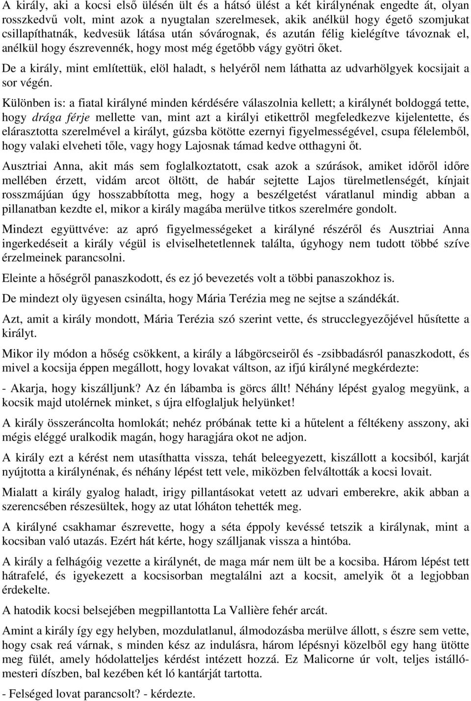 De a király, mint említettük, elöl haladt, s helyérıl nem láthatta az udvarhölgyek kocsijait a sor végén.