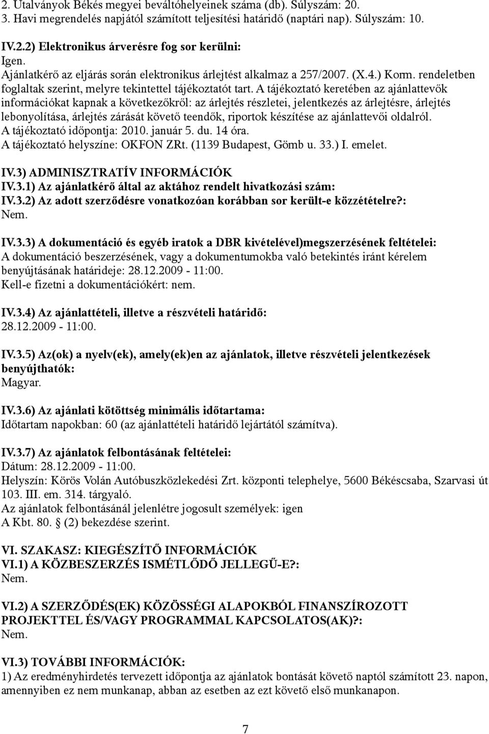 A tájékoztató keretében az ajánlattevők információkat kapnak a következőkről: az árlejtés részletei, jelentkezés az árlejtésre, árlejtés lebonyolítása, árlejtés zárását követő teendők, riportok