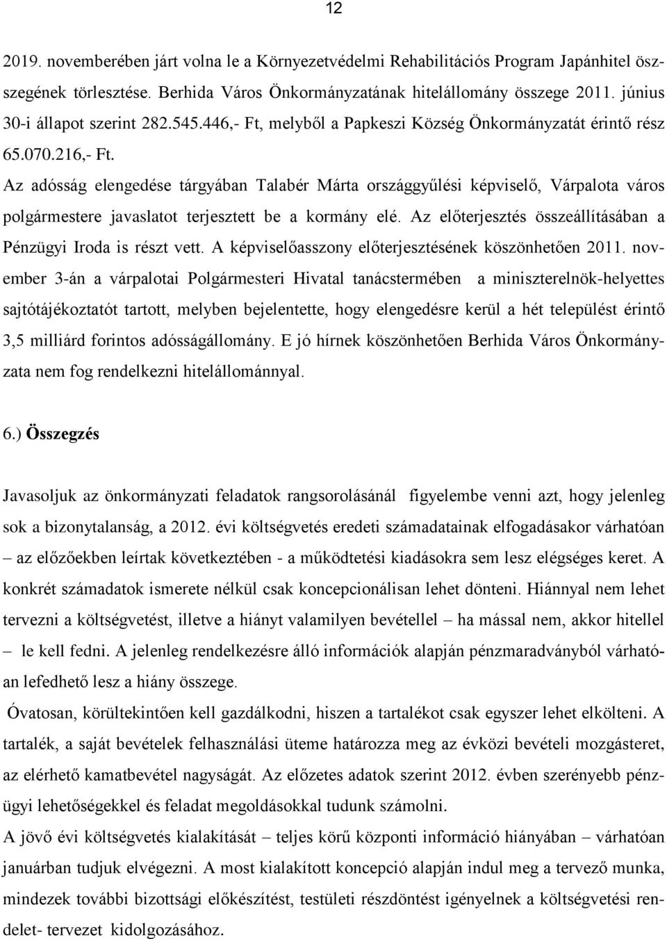 Az adósság elengedése tárgyában Talabér Márta országgyűlési képviselő, Várpalota város polgármestere javaslatot terjesztett be a kormány elé.