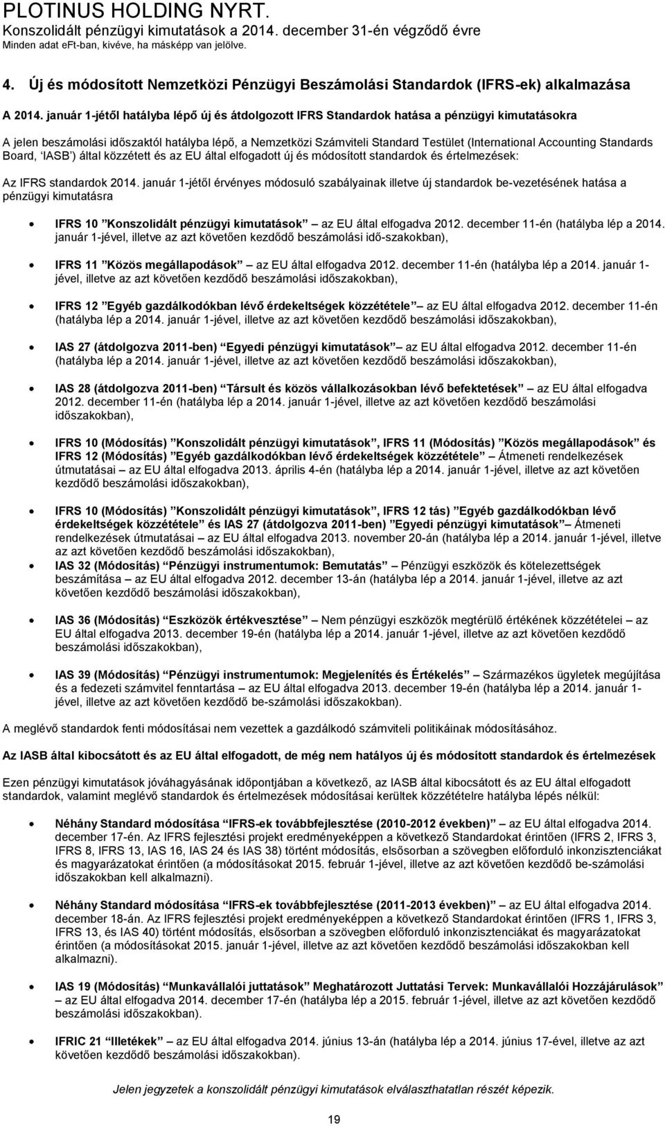 Accounting Standards Board, IASB ) által közzétett és az EU által elfogadott új és módosított standardok és értelmezések: Az IFRS standardok 2014.