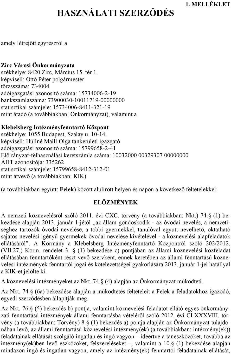 (a továbbiakban: Önkormányzat), valamint a Klebelsberg Intézményfenntartó Központ székhelye: 1055 Budapest, Szalay u. 10-14.