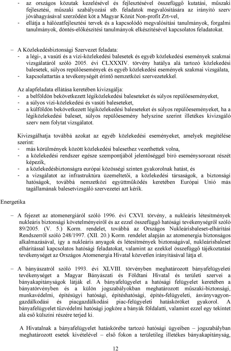 tanulmányok, döntés-előkészítési tanulmányok elkészítésével kapcsolatos feladatokat.