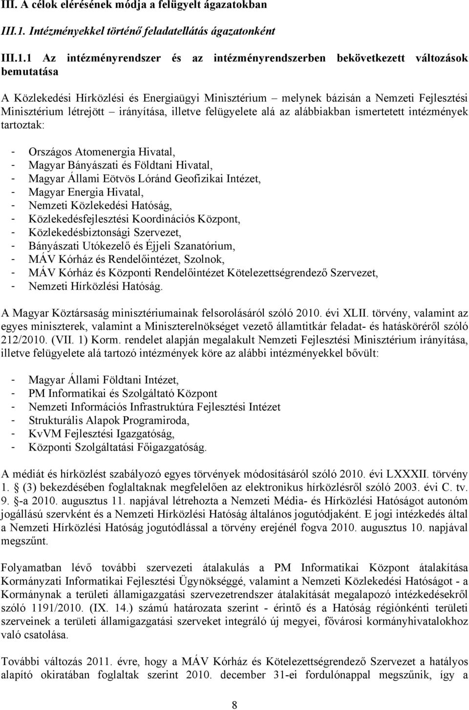 1 Az intézményrendszer és az intézményrendszerben bekövetkezett változások bemutatása A Közlekedési Hírközlési és Energiaügyi Minisztérium melynek bázisán a Nemzeti Fejlesztési Minisztérium létrejött