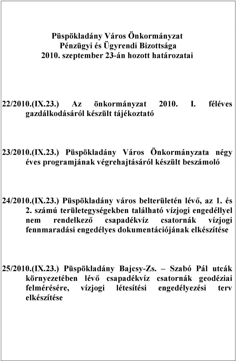 és 2. számú területegységekben található vízjogi engedéllyel nem rendelkező csapadékvíz csatornák vízjogi fennmaradási engedélyes dokumentációjának elkészítése 25/2010.(IX.