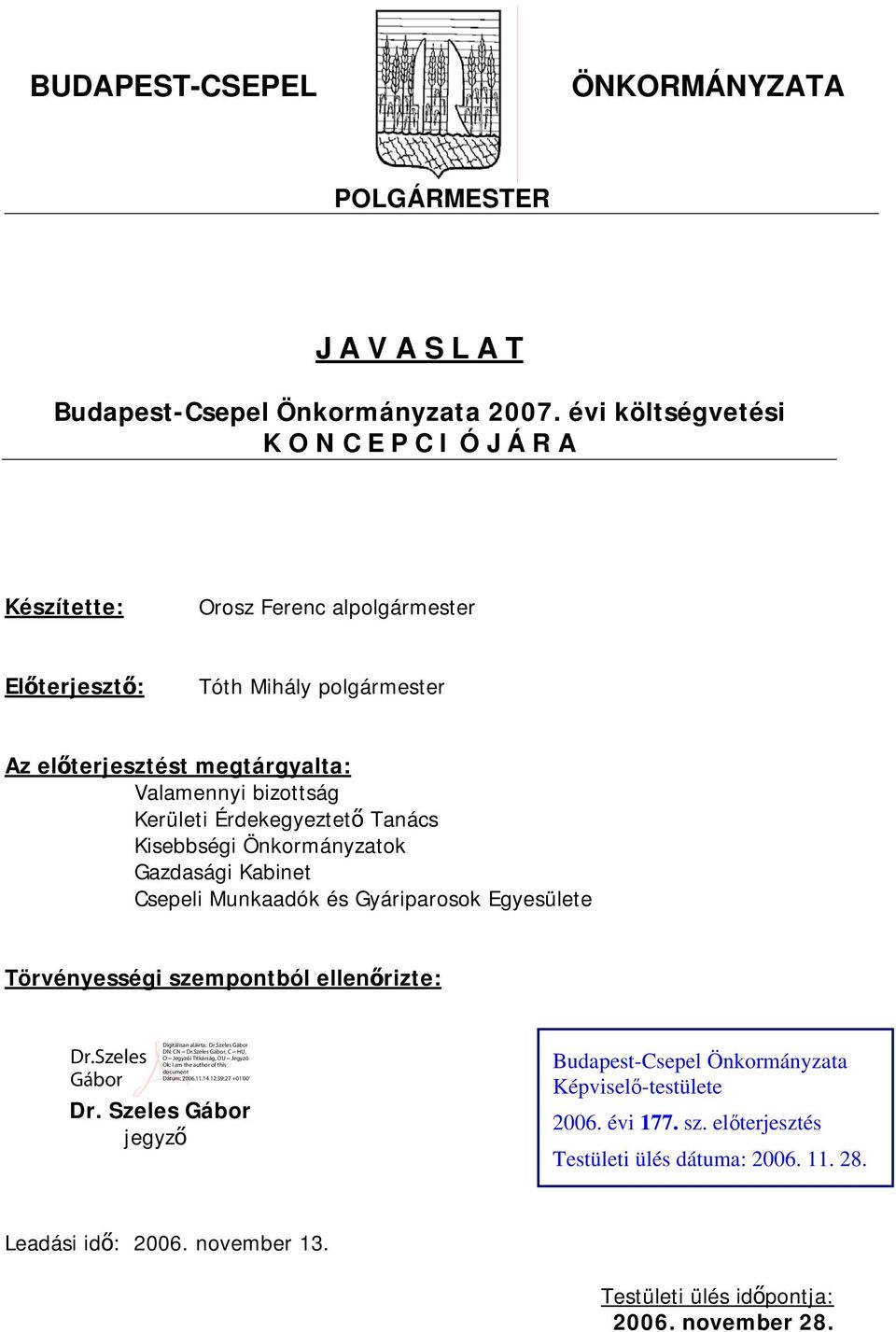 Valamennyi bizottság Kerületi Érdekegyeztető Tanács Kisebbségi Önkormányzatok Gazdasági Kabinet Csepeli Munkaadók és Gyáriparosok Egyesülete Törvényességi