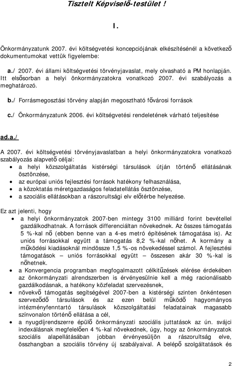 / Forrásmegosztási törvény alapján megosztható fővárosi források c./ Önkormányzatunk 2006. évi költségvetési rendeletének várható teljesítése ad.a./ A 2007.