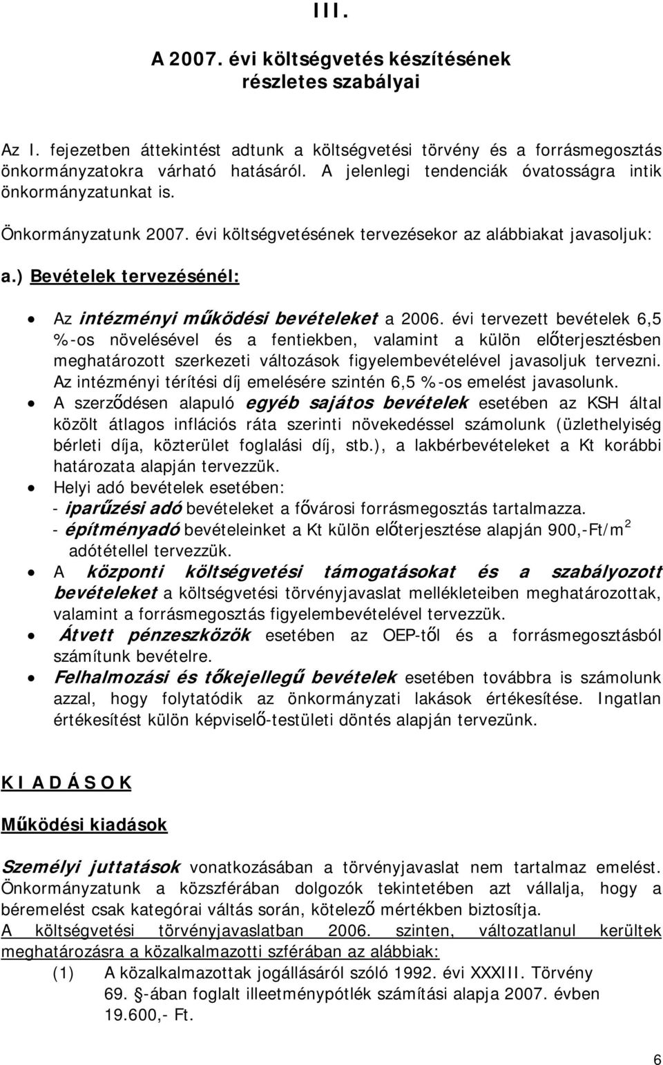 ) Bevételek tervezésénél: Az intézményi működési bevételeket a 2006.