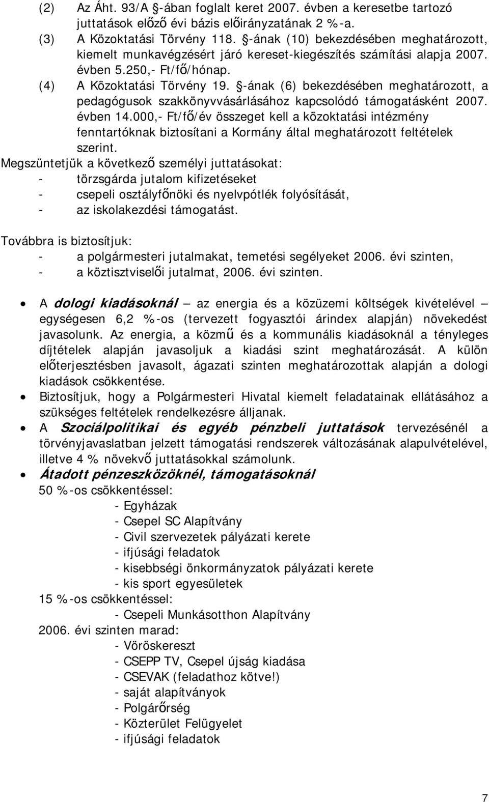 -ának (6) bekezdésében meghatározott, a pedagógusok szakkönyvvásárlásához kapcsolódó támogatásként 2007. évben 14.